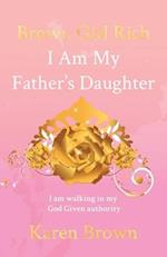 Brown Girl Rich: I Am My Father's Daughter, I am walking in my God Given authority 
