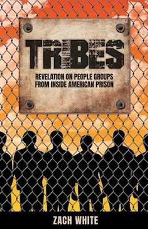 Tribes: Revelation on People Groups from Inside American Prison