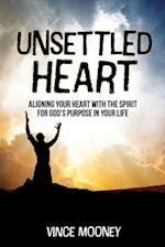 Unsettled Heart: Aligning Your Heart with the Spirit for God's Purpose in Your Life 