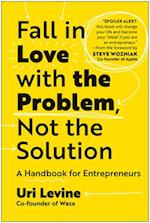 Fall in Love with the Problem, Not the Solution