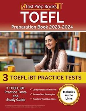 TOEFL Preparation Book 2023-2024: 3 TOEFL iBT Practice Tests and Study Guide [Includes Audio Links]