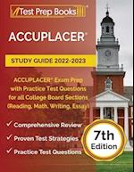 ACCUPLACER Study Guide 2022-2023: ACCUPLACER Exam Prep with Practice Test Questions for all College Board Sections (Reading, Math, Writing, Essay) [7t