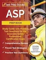 ASP Prep Book: Study Guide with Practice Test Questions for the Associate Safety Professional Certification Exam [Includes Detailed Answer Explanation