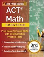 ACT Math Prep Book 2021 and 2022 with 3 Mathematics Practice Tests [3rd Edition Workbook] 