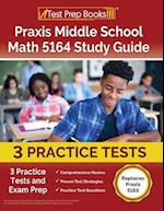 Praxis Middle School Math 5164 Study Guide: 3 Practice Tests and Exam Prep [Replaces Praxis 5169] 