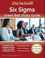 Six Sigma Green Belt Study Guide: Prep Book with Complete Practice Test for the ASQ Certification Exam [Updated for the New Outline] 