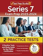 Series 7 Exam Prep 2023-2024: 2 Practice Tests and Study Guide for the FINRA Certification [6th Edition Book] 