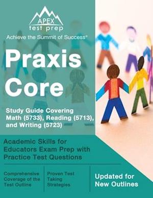 Praxis Core Study Guide Covering Math (5733), Reading (5713), and Writing (5723): Academic Skills for Educators Exam Prep with Practice Test Questions