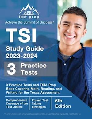 TSI Study Guide 2023-2024: 3 Practice Tests and TSIA Prep Book Covering Math, Reading, and Writing for the Texas Assessment [6th Edition]