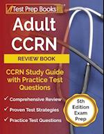 Adult CCRN Review Book: CCRN Study Guide with Practice Test Questions [5th Edition Exam Prep] 