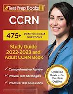 CCRN Study Guide 2022 - 2023: 475+ Practice Exam Questions and Adult CCRN Book [Updated Review for the New Outline] 