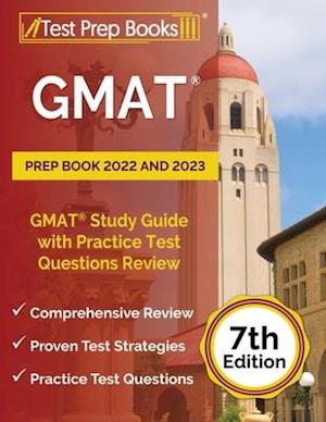 GMAT Prep Book 2022 and 2023: GMAT Study Guide with Practice Test Questions Review [7th Edition]