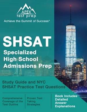 SHSAT Specialized High School Admissions Prep: Study Guide and NYC SHSAT Practice Test Questions [Book Includes Detailed Answer Explanations]