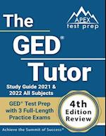 The GED Tutor Study Guide 2021 and 2022 All Subjects: GED Test Prep with 3 Full-Length Practice Exams [4th Edition Review] 