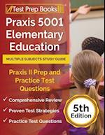 Praxis 5001 Elementary Education Multiple Subjects Study Guide: Praxis II Prep and Practice Test Questions [5th Edition] 