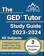 The GED Tutor Study Guide 2023 - 2024 All Subjects: 3 Practice Exams and GED Test Prep Book [6th Edition] 