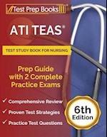 ATI TEAS Test Study Book for Nursing: Prep Guide with 2 Complete Practice Exams [6th Edition] 