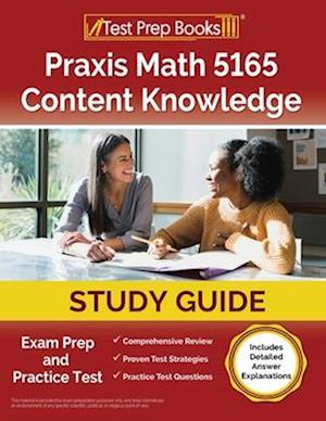 Praxis Math 5165 Content Knowledge Study Guide: Exam Prep and Practice Test [Includes Detailed Answer Explanations]