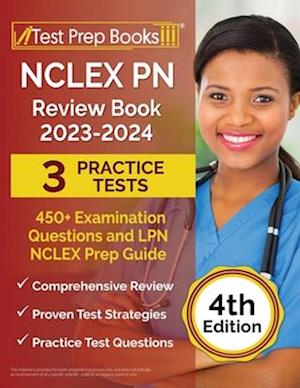 NCLEX PN Review Book 2023 - 2024: 3 Practice Tests (450+ Examination Questions) and LPN NCLEX Prep Guide [4th Edition]