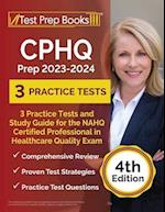 CPHQ Prep 2023 - 2024: 3 Practice Tests and Study Guide for the NAHQ Certified Professional in Healthcare Quality Exam [4th Edition] 