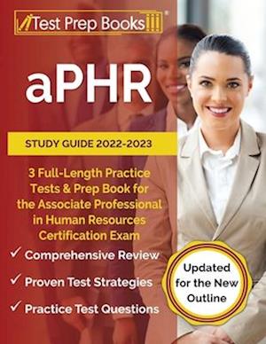 aPHR Study Guide 2022-2023: 3 Full-Length Practice Tests and Prep Book for the Associate Professional in Human Resources Certification Exam [Updated f