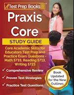 Praxis Core Study Guide: Core Academic Skills for Educators Test Prep and Practice Exam Questions - Math 5733, Reading 5713, Writing 5723 [Book Update