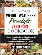 The Newest Weight Watchers Freestyle Zero Point Cookbook: 70 Low Point Recipes, 7-Day Freestyle Weight Loss Meal Plan, Lose Up to 10 Pounds in 1 Week