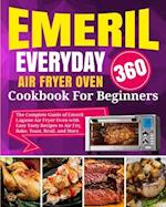 Emeril Lagasse Everyday 360 Air Fryer Oven Cookbook For Beginners