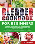 Blender Cookbook for Beginners: The Recipe Guide for Instant Pot Ace Blender, Ninja Foodi Hot & Cold Blender, Vitamix and NutriBullet Blender(Smoothie