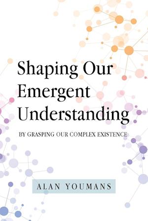 Shaping Our Emergent Understanding