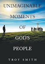 Unimaginable Moments of God's People