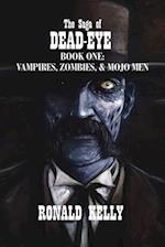 The Saga of Dead-Eye: Book One: Vampires, Zombies, & Mojo Men 