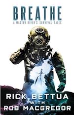 Breathe: A Master Diver's Survival Tales: A Master Diver's Guide to Survival 