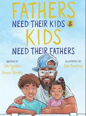 Fathers Need Their Kids & Kids Need Their Fathers