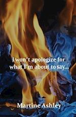 I Won't Apologize For What I'm About To Say... 