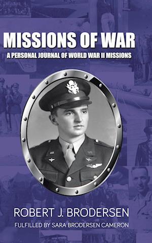 Missions of War: A Personal Journal of World War II Mission