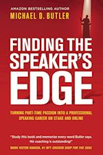 FINDING THE SPEAKER'S EDGE : Turning Your Part-Time Passion into Your Full-Time Professional Speaking Career on Stage and Online 