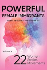 POWERFUL FEMALE IMMIGRANTS Who Inspire Greatness Volume 4