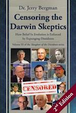 Censoring the Darwin Skeptics - Volume III in the Slaughter of the Dissidents Trilogy (2nd Edition)