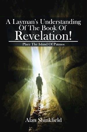 Layman's Understanding Of The Book Of Revelation!