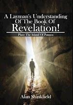 A Layman's Understanding Of The Book Of Revelation!