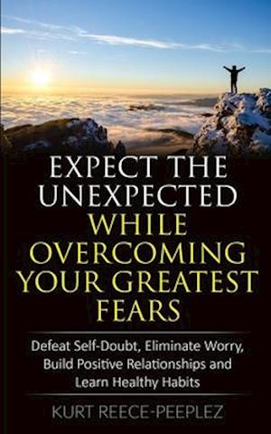 Expect The Unexpected While Overcoming Your Greatest Fears