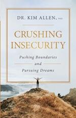 Crushing Insecurity: Pushing Boundaries and Pursuing Dreams 