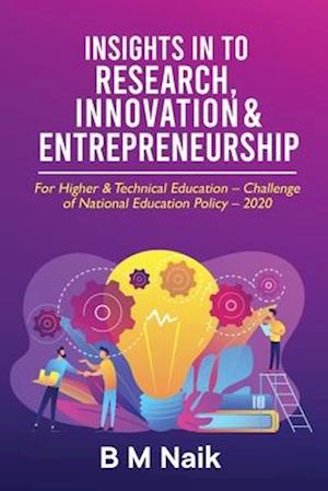 INSIGHTS IN TO RESEARCH, INNOVATION & ENTREPRENEURSHIP: For Higher & Technical Education - Challenge of National Education Policy - 2020