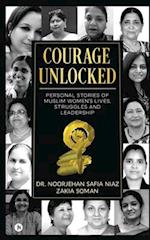 Courage Unlocked: Personal Stories of Muslim Women's Lives, Struggles and Leadership 