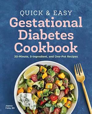 The Quick and Easy Gestational Diabetes Cookbook