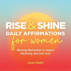 Rise and Shine - Daily Affirmations for Women