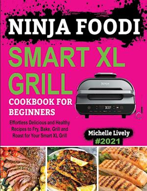 NINJA FOODI SMART XL GRILL COOKBOOK FOR BEGINNERS