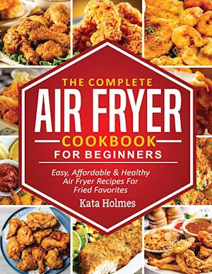 The Complete Air Fryer Cookbook For Beginners