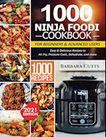 1000 NINJA FOODI COOKBOOK FOR BEGINNERS AND ADVANCED USERS: Easy & Delicious Recipes to Air Fry, Pressure Cook, Dehydrate, and more 